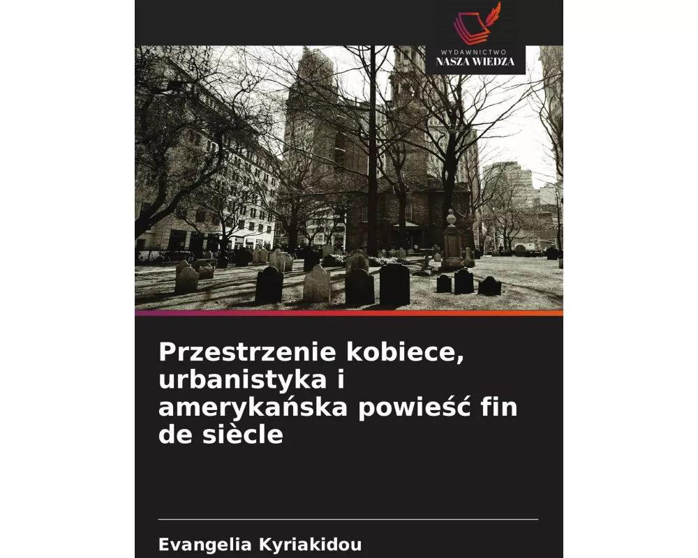 Przestrzenie kobiece, urbanistyka i ameryka¿ska powie¿¿ fin de siècle