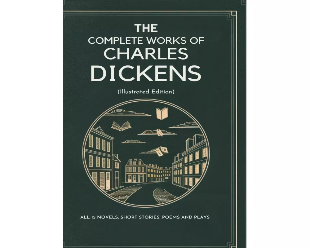 The Complete Works of Charles Dickens (Illustrated Edition)