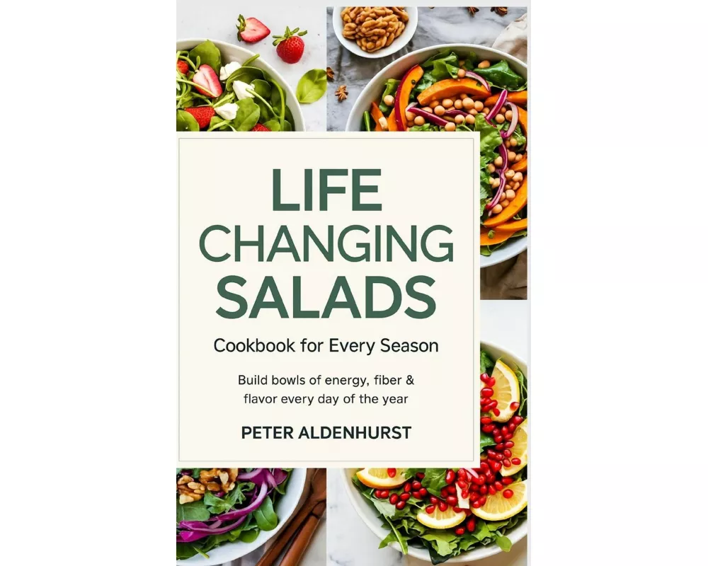 Life-Changing Salads Cookbook for Every Season