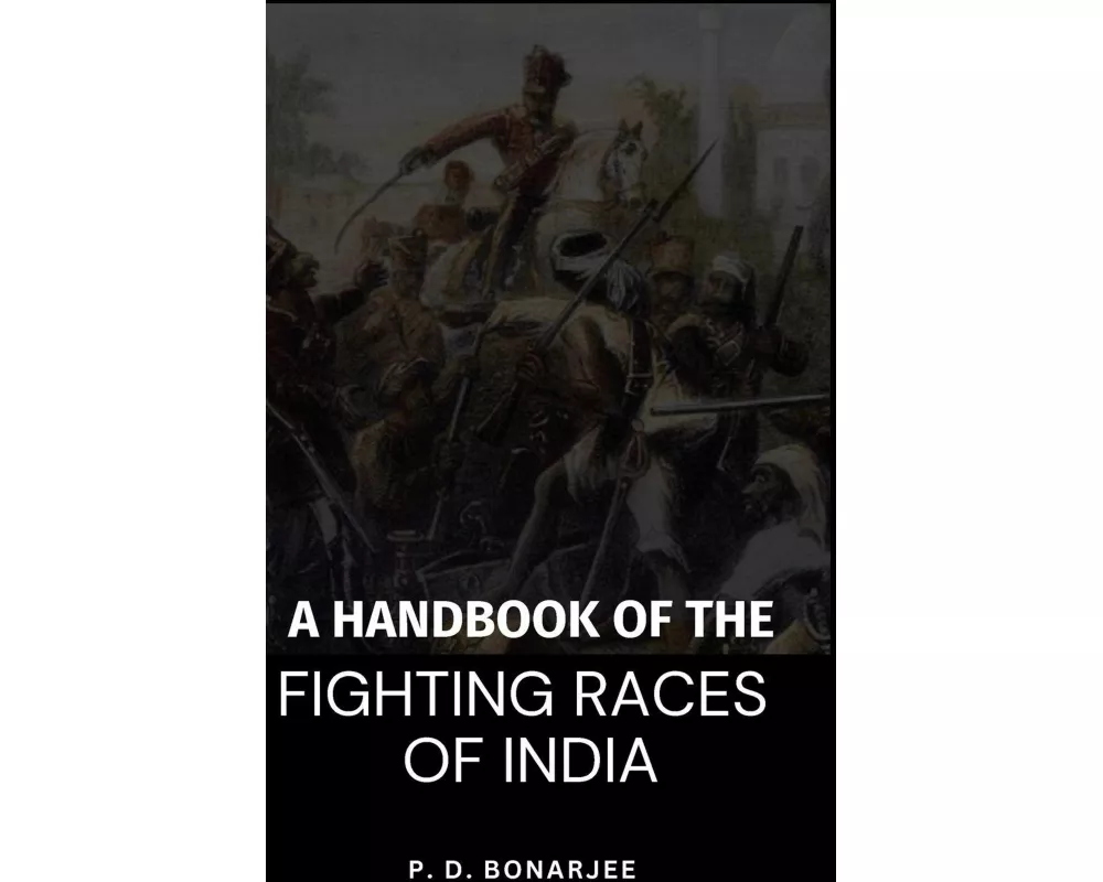 A Handbook Of The Fighting Races Of India