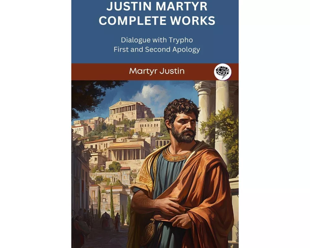 Justin Martyr Complete Works