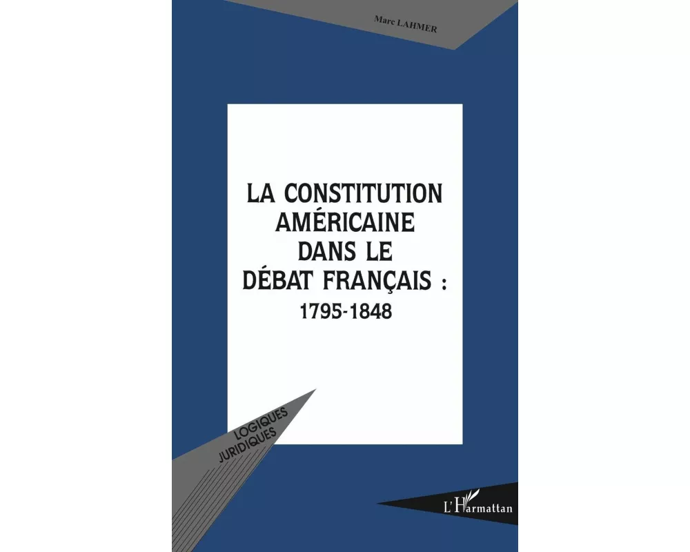 La Constitution AmÉricaine Dans Le DÉbat FranÇais : 1795-1848