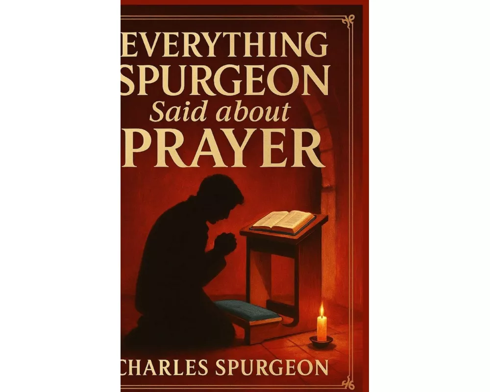 Everything Spurgeon Said about Prayer