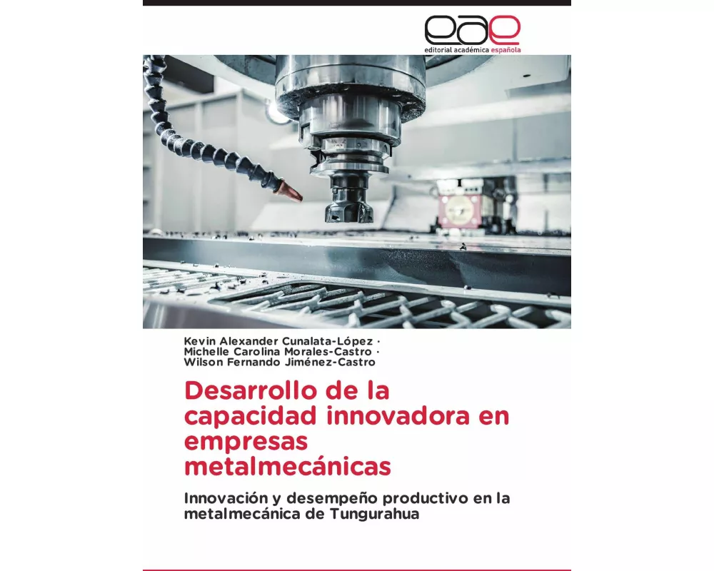 Desarrollo de la capacidad innovadora en empresas metalmecánicas