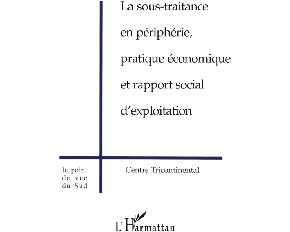 La Sous-traitance En PÉriphÉrie, Pratique Économique Et Rapport Social D'exploitation