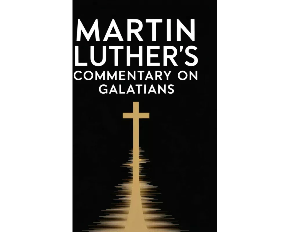 Martin Luther's Commentary on Galatians