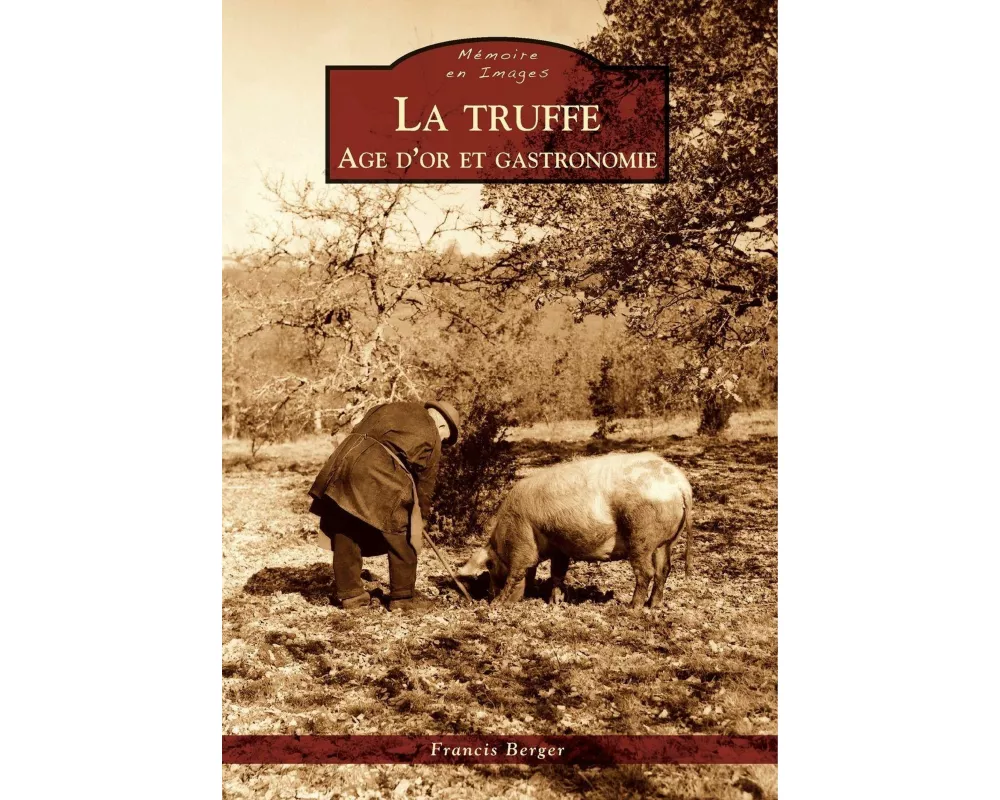 Truffe (La) - Age d'or et gastronomie