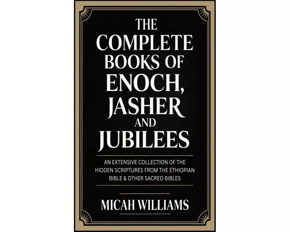 The Complete Books of Enoch, Jasher and Jubilees
