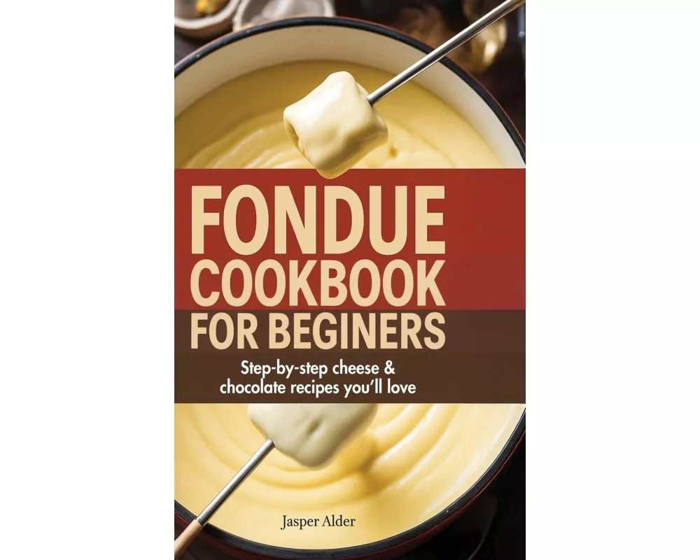 Fondue Cookbook for Beginners