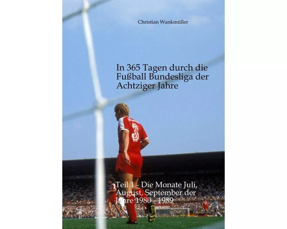 In 365 Tagen durch die Fußball Bundesliga der Achtziger Jahre