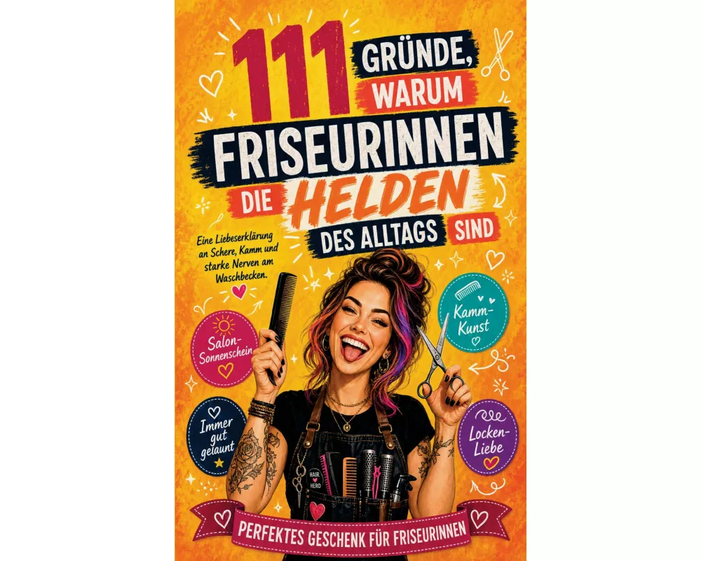 111 Gründe, warum Friseurinnen die Helden des Alltags sind