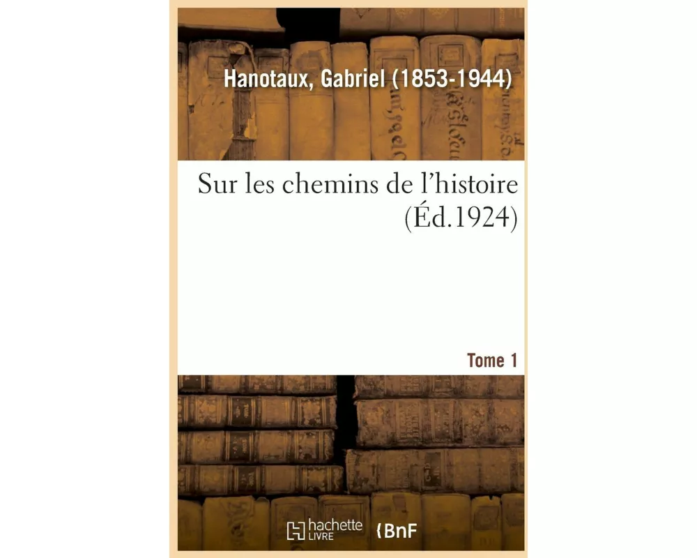 Sur Les Chemins de l'Histoire. Tome 1