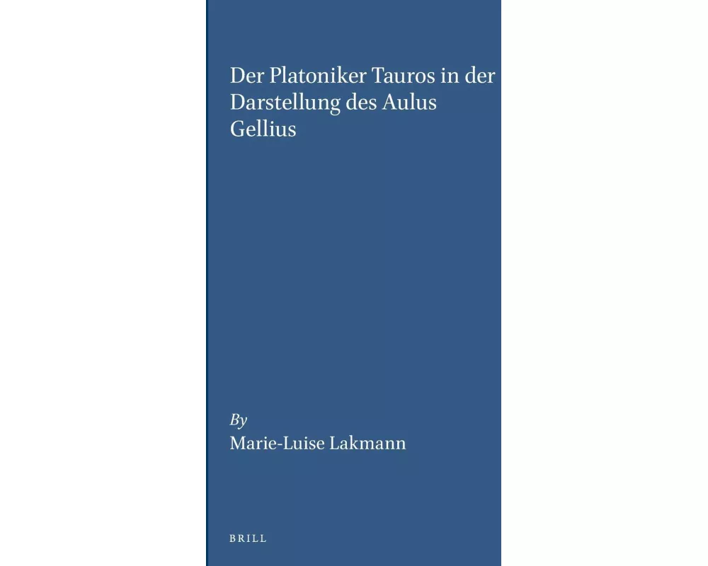 Der Platoniker Tauros in Der Darstellung Des Aulus Gellius