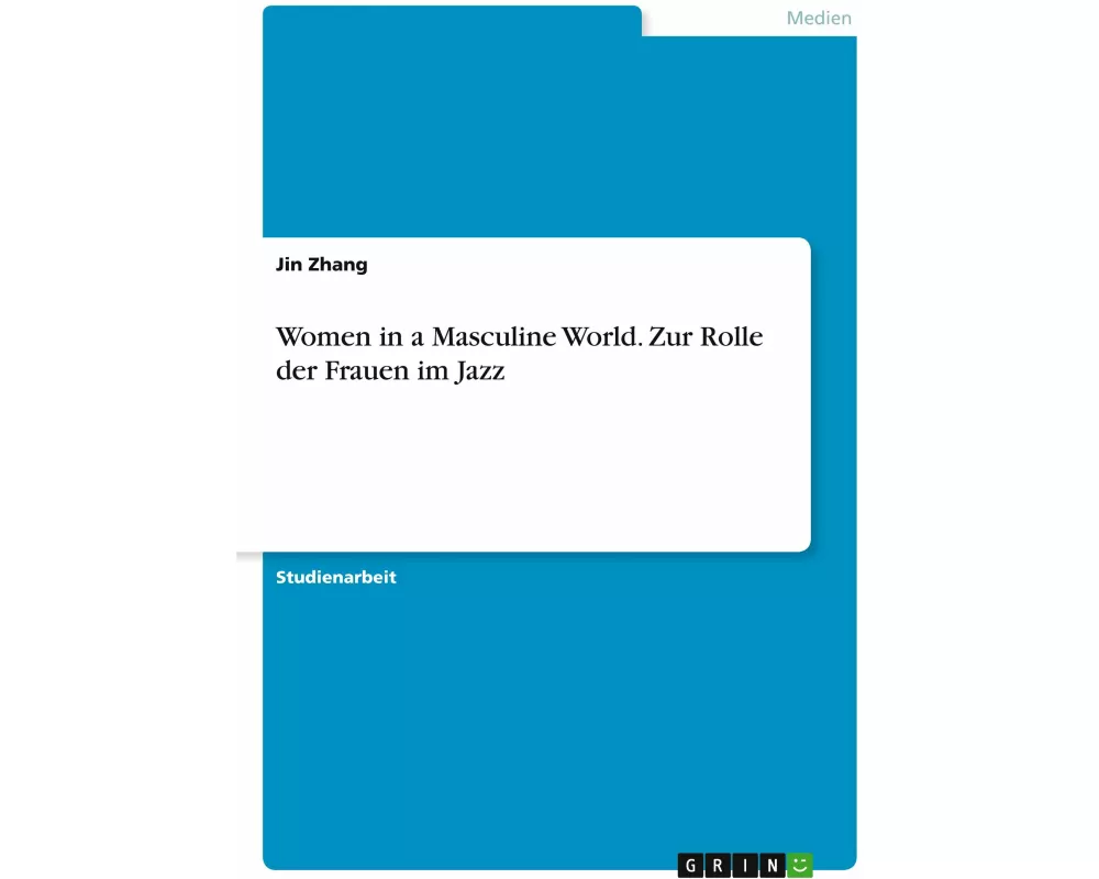 Women in a Masculine World. Zur Rolle der Frauen im Jazz