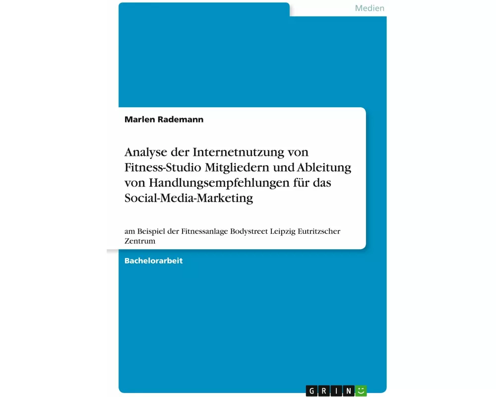 Analyse der Internetnutzung von Fitness-Studio Mitgliedern und Ableitung von Handlungsempfehlungen für das Social-Media-Marketing