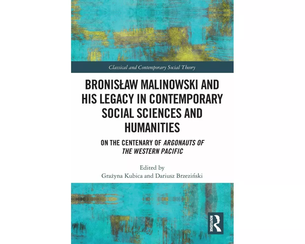 Bronisław Malinowski and His Legacy in Contemporary Social Sciences and Humanities