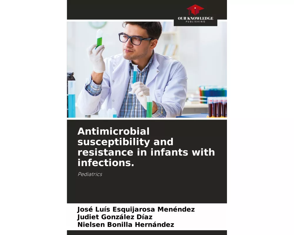 Antimicrobial susceptibility and resistance in infants with infections