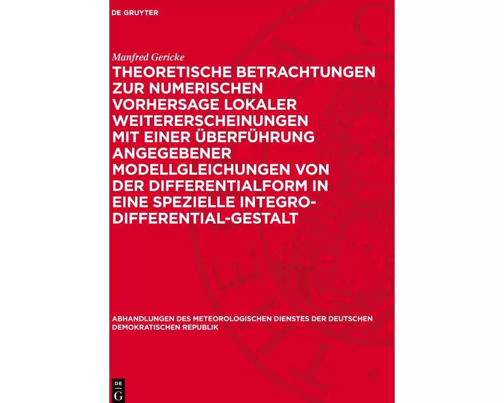 Theoretische Betrachtungen zur numerischen Vorhersage lokaler Weitererscheinungen mit einer Überführung angegebener Modellgleichungen von der Differen