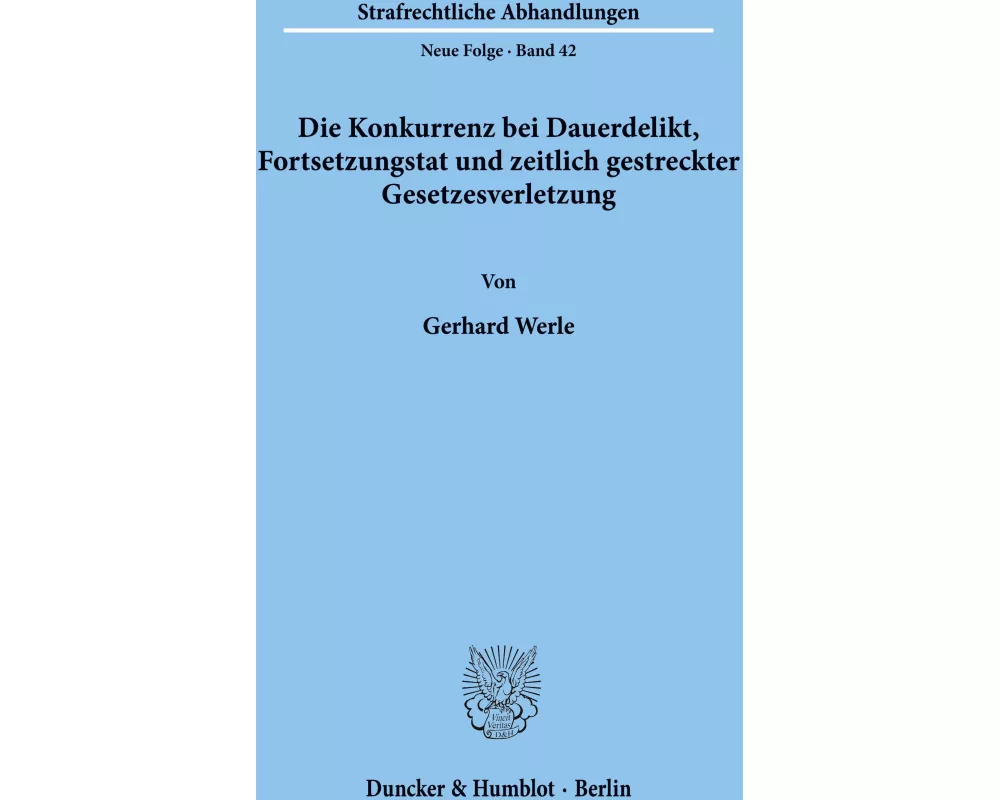 Die Konkurrenz bei Dauerdelikt, Fortsetzungstat und zeitlich gestreckter Gesetzesverletzung