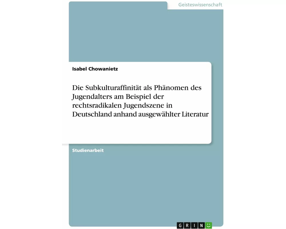 Die Subkulturaffinität als Phänomen des Jugendalters am Beispiel der rechtsradikalen Jugendszene in Deutschland anhand ausgewählter Literatur