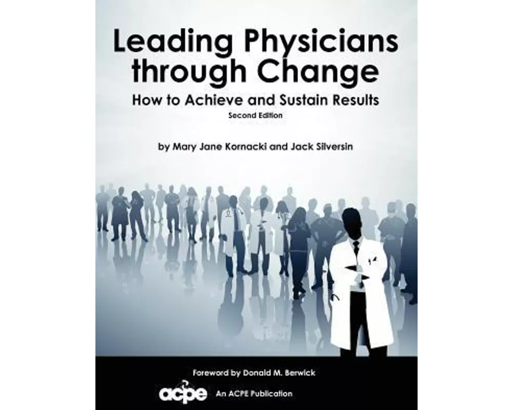 Leading Physicians Through Change: How to Achieve and Sustain Results