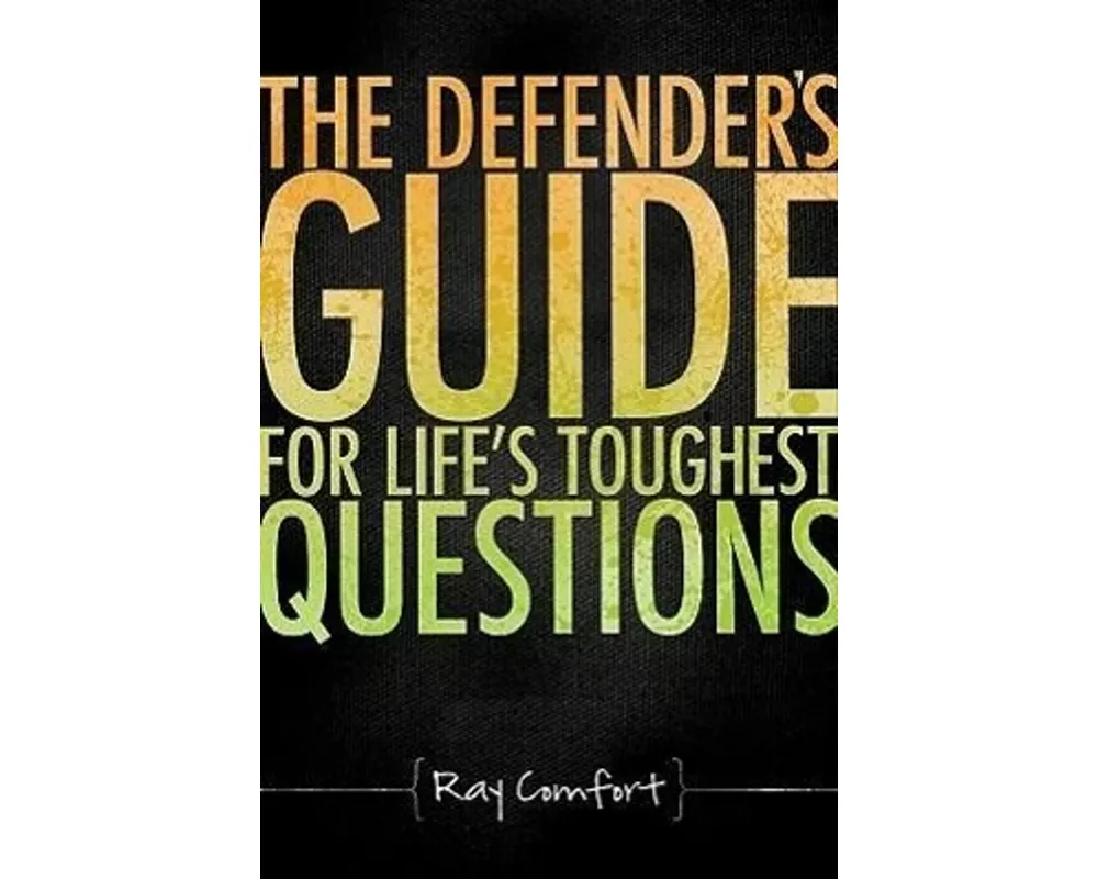 The Defender's Guide for Life's Toughest Questions