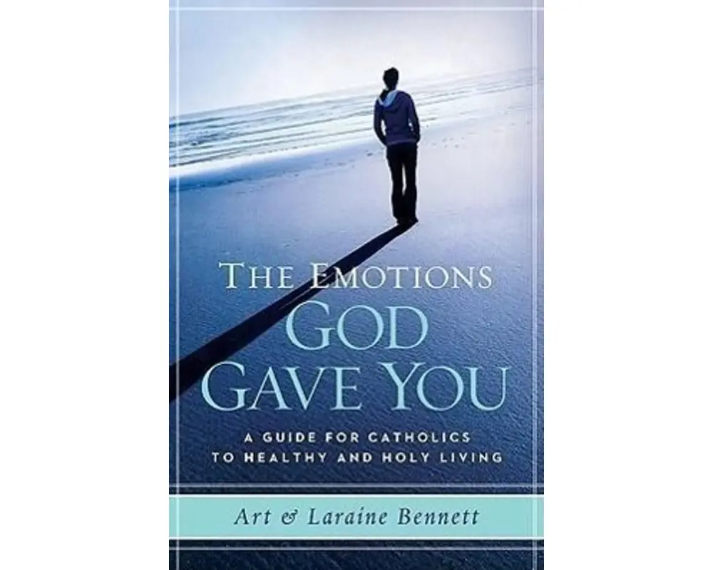 The Emotions God Gave You: A Guide for Catholics to Healthy and Holy Living