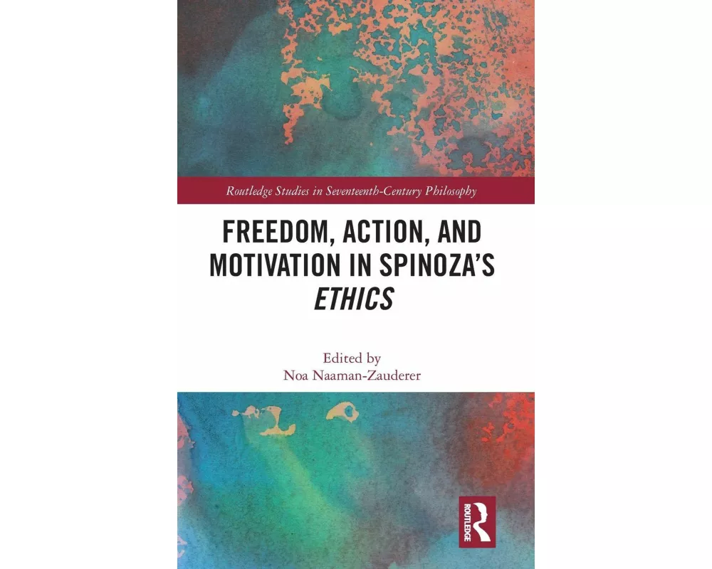 Freedom, Action, and Motivation in Spinoza’s "Ethics"