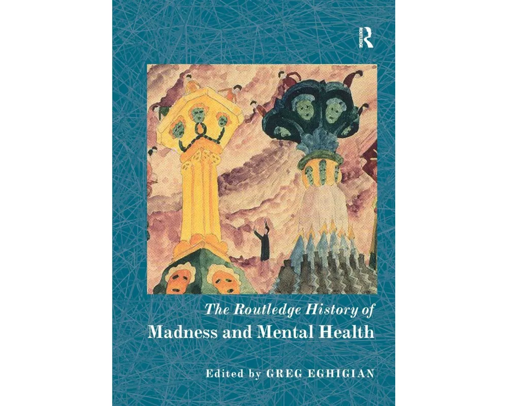 The Routledge History of Madness and Mental Health