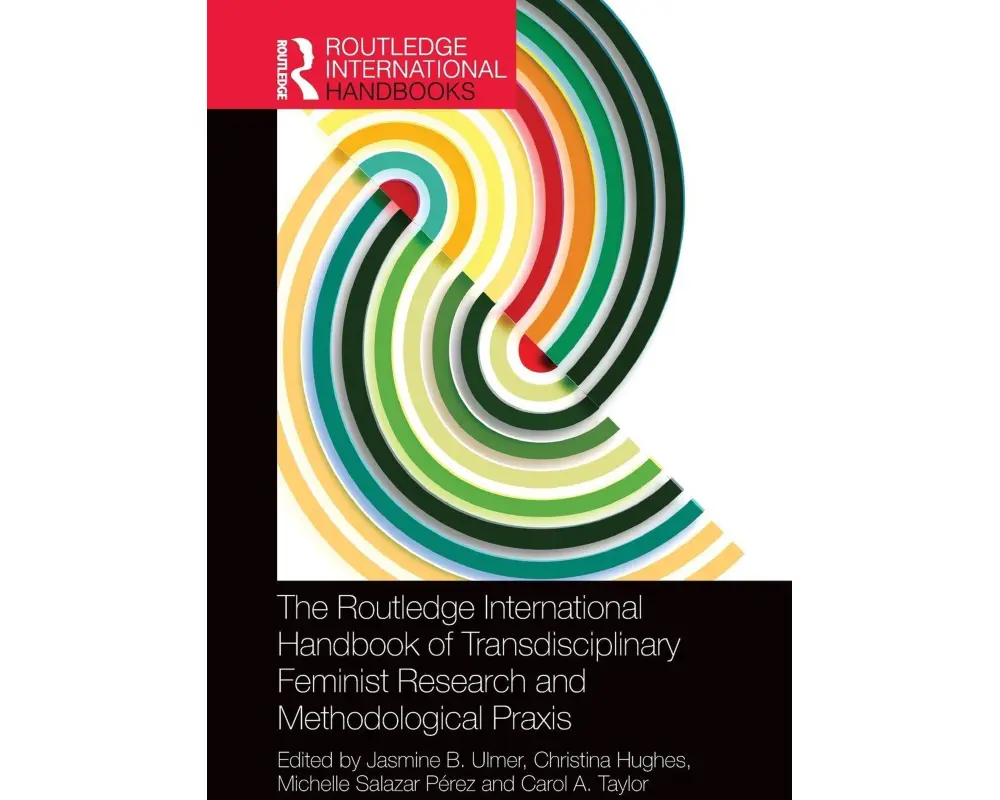 The Routledge International Handbook of Transdisciplinary Feminist Research and Methodological Praxis