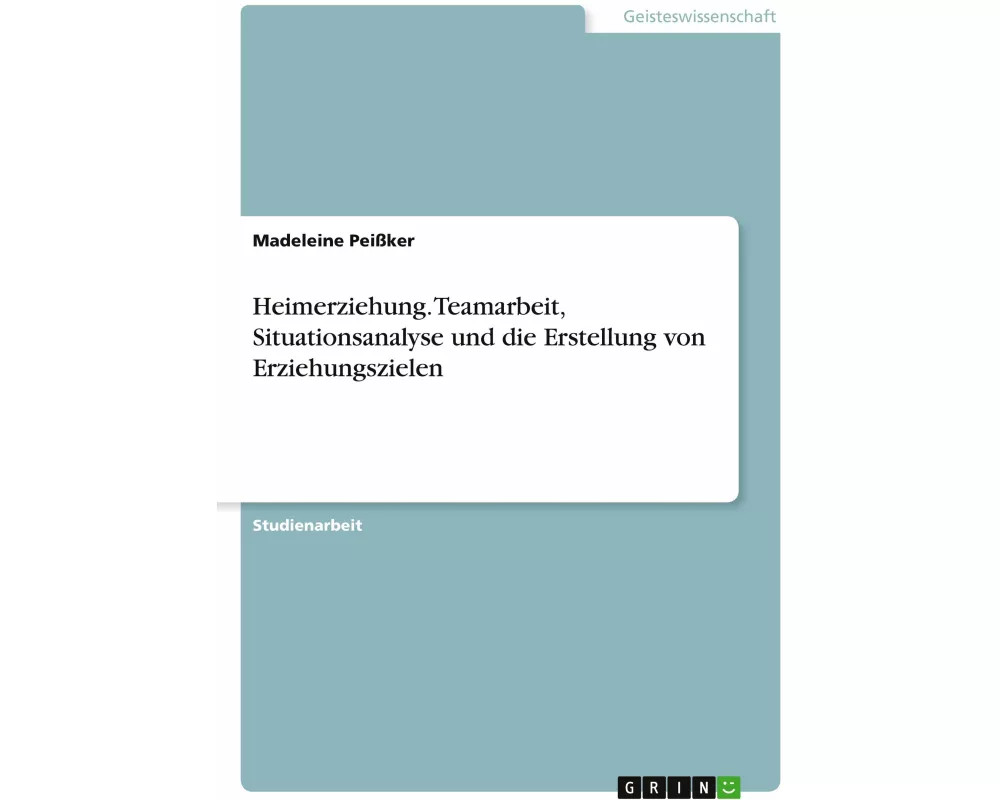 Heimerziehung. Teamarbeit, Situationsanalyse und die Erstellung von Erziehungszielen