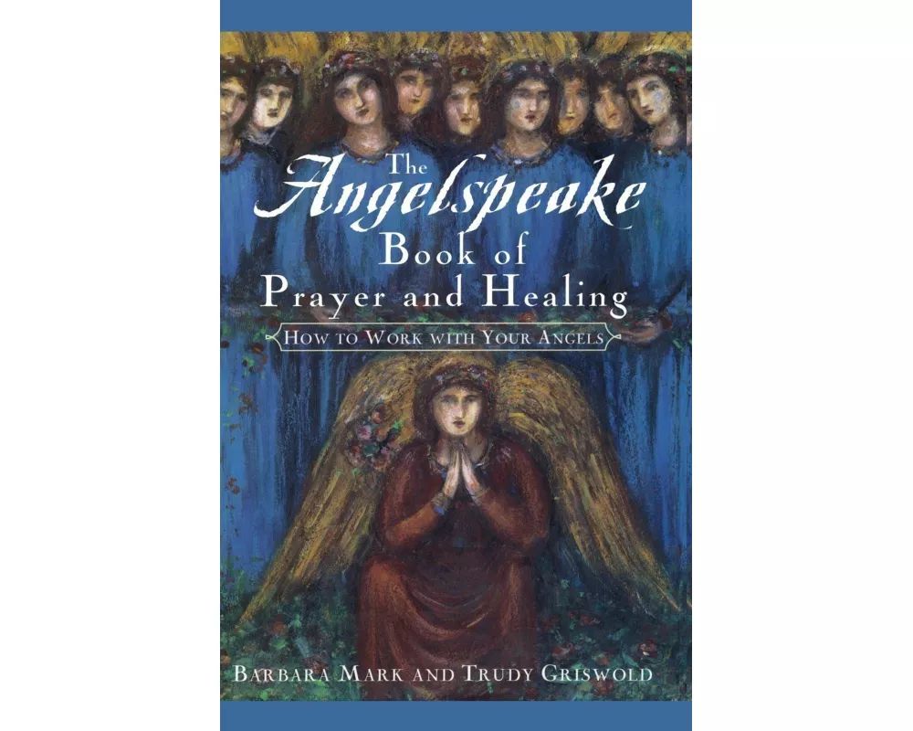 The Angelspeake Book Of Prayer And Healing