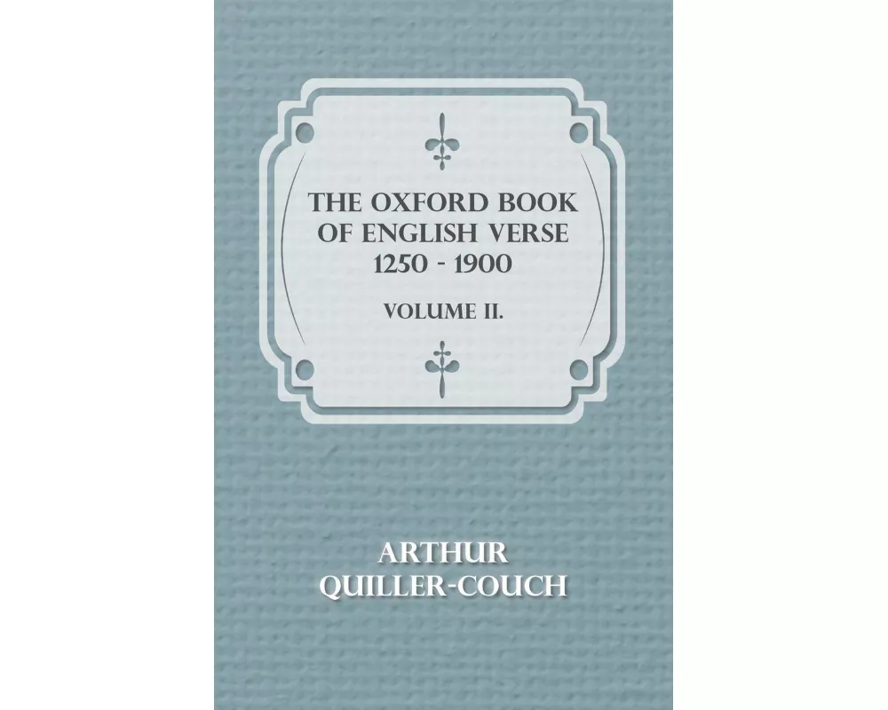 The Oxford Book of English Verse 1250 - 1900 - Volume II
