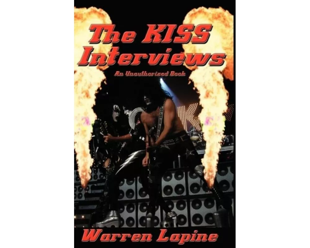 The Kiss Interviews - Sixteen Revealing Conversations and Articles About the Hottest Band in the World