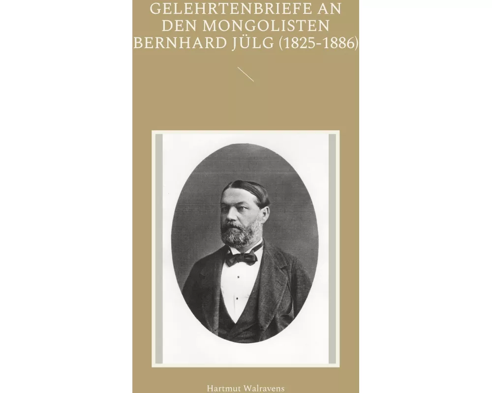 Gelehrtenbriefe an den Mongolisten Bernhard Jülg (1825-1886)