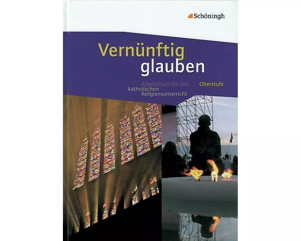 Vernünftig glauben - Arbeitsbuch für den katholischen Religionsunterricht in der gymnasialen Oberstufe