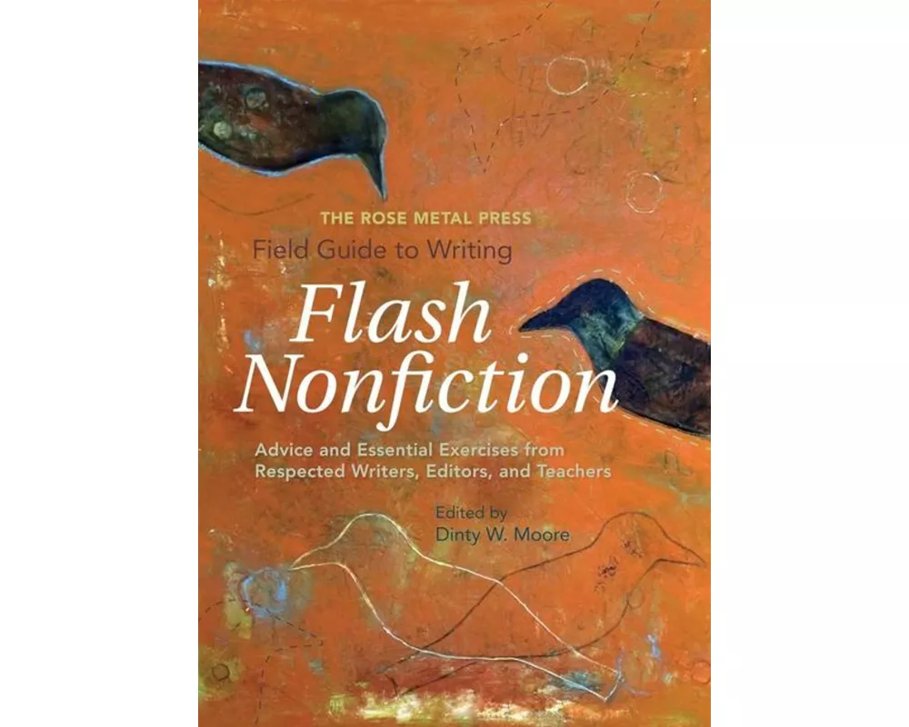 The Rose Metal Press Field Guide to Writing Flash Nonfiction