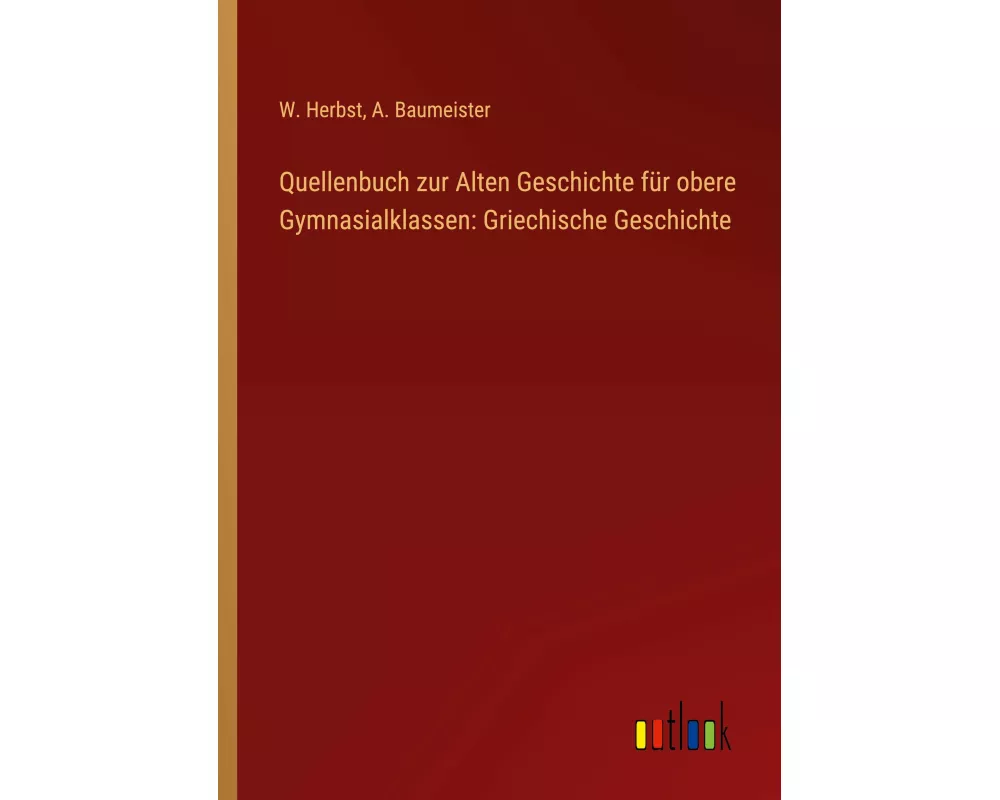 Quellenbuch zur Alten Geschichte für obere Gymnasialklassen: Griechische Geschichte