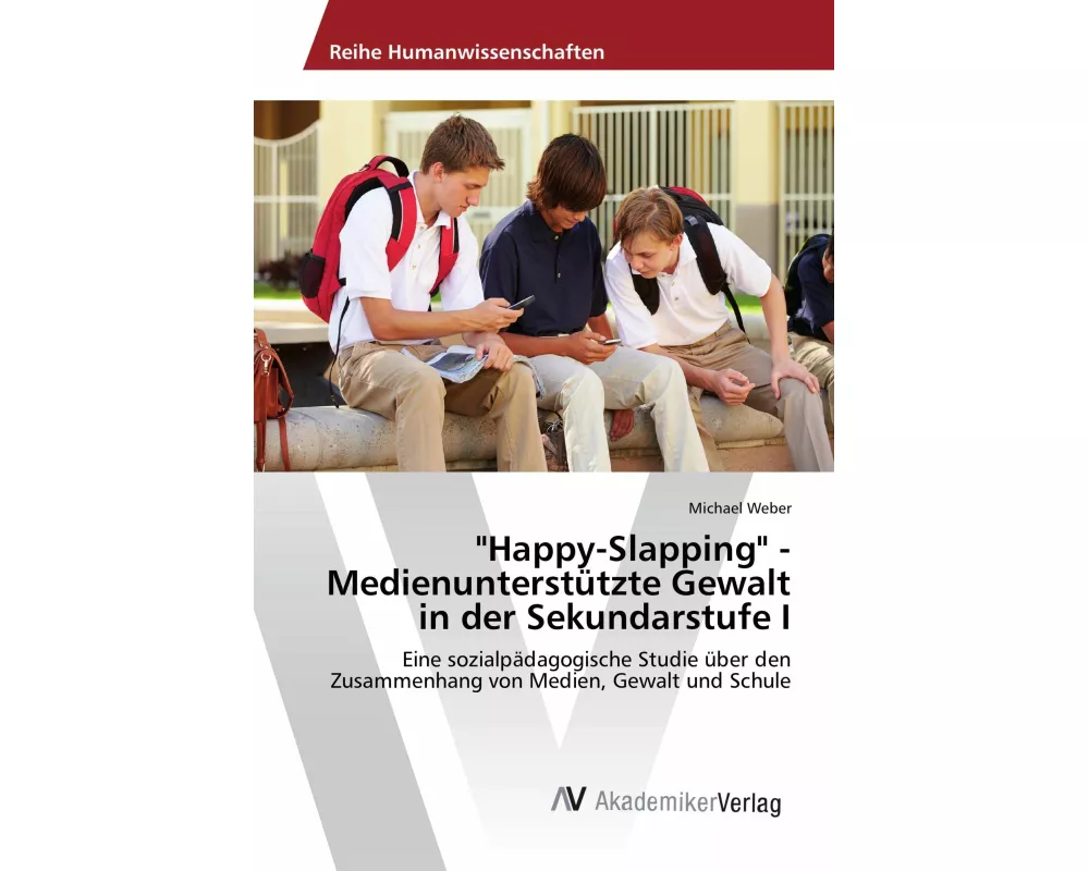 "Happy-Slapping" - Medienunterstützte Gewalt in der Sekundarstufe I