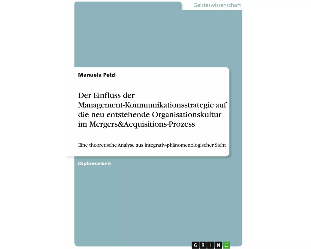 Der Einfluss der Management-Kommunikationsstrategie auf die neu entstehende Organisationskultur im Mergers&Acquisitions-Prozess