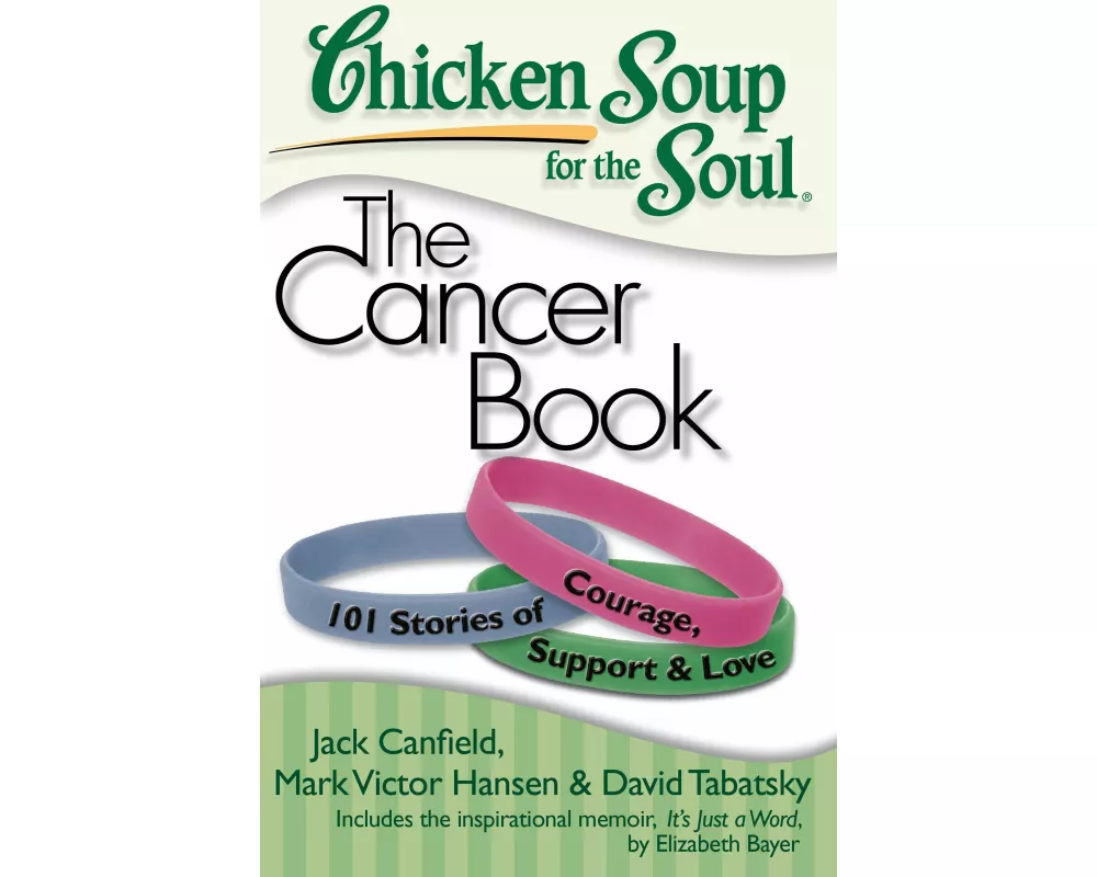 Chicken Soup for the Soul: The Cancer Book