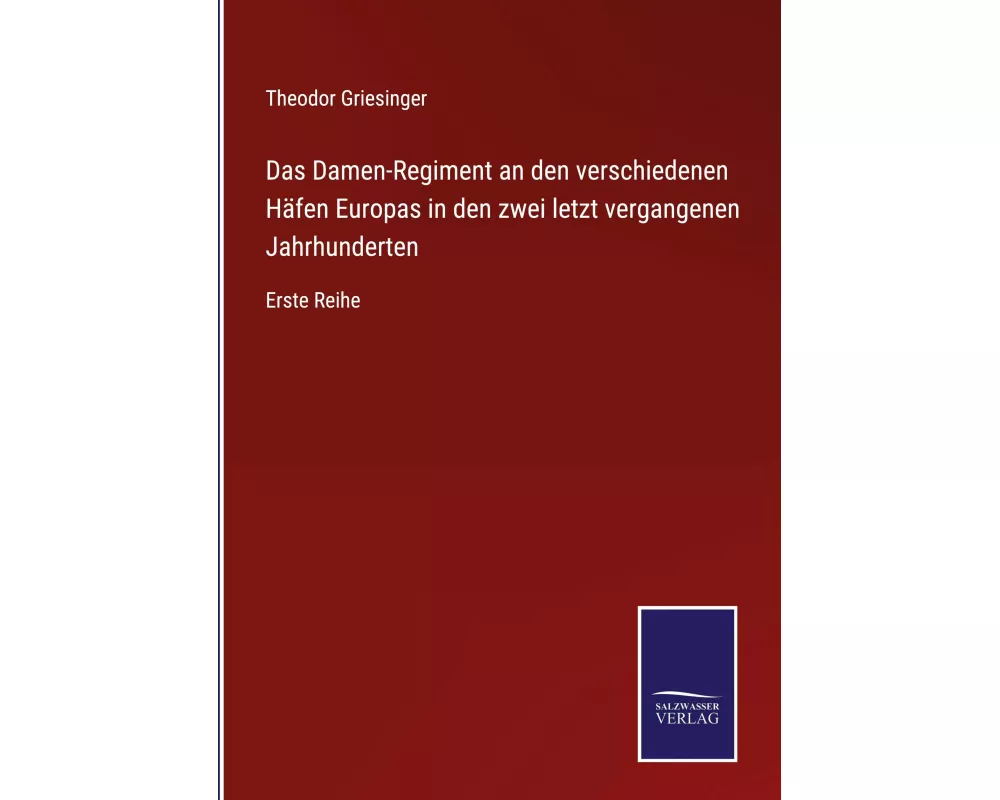 Das Damen-Regiment an den verschiedenen Häfen Europas in den zwei letzt vergangenen Jahrhunderten