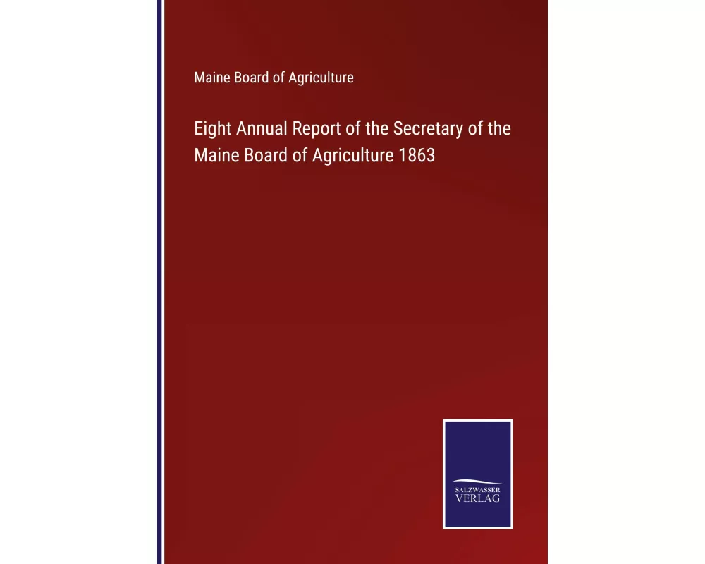 Eight Annual Report of the Secretary of the Maine Board of Agriculture 1863
