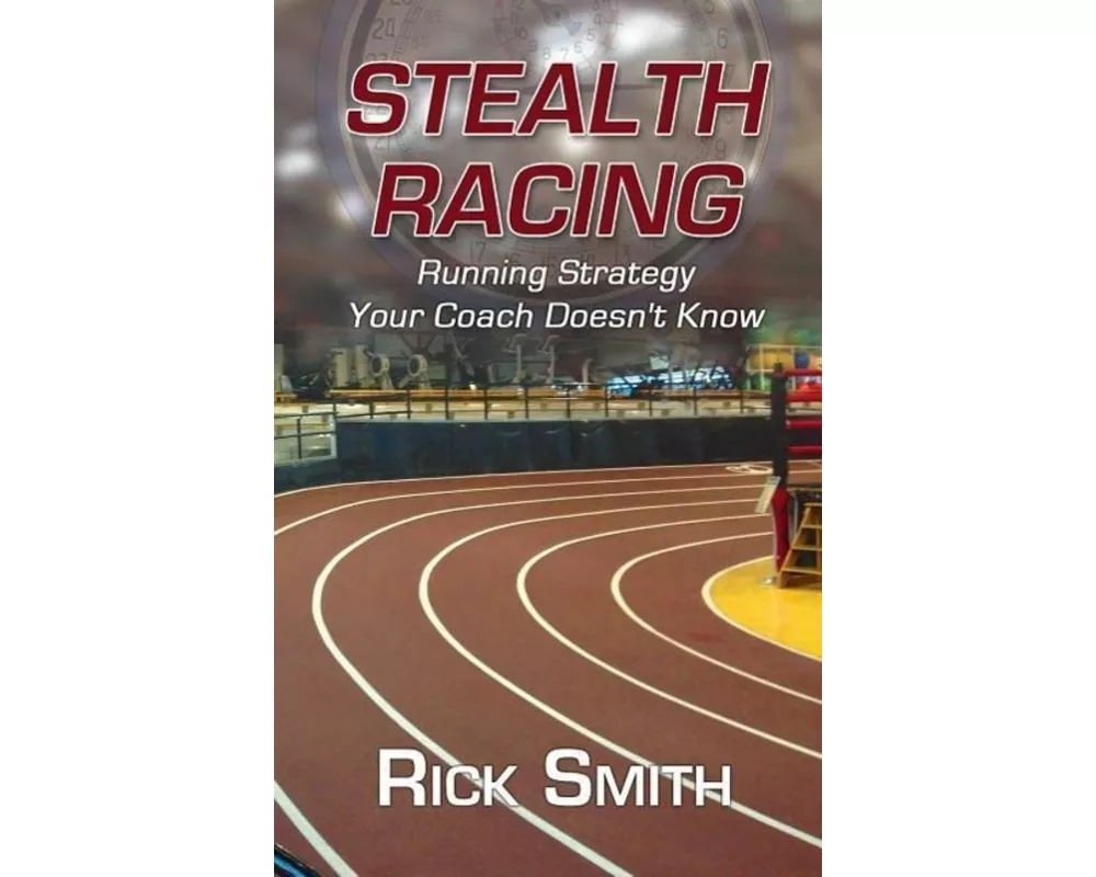 Stealth Racing: Running Strategy Your Coach Doesn't Know