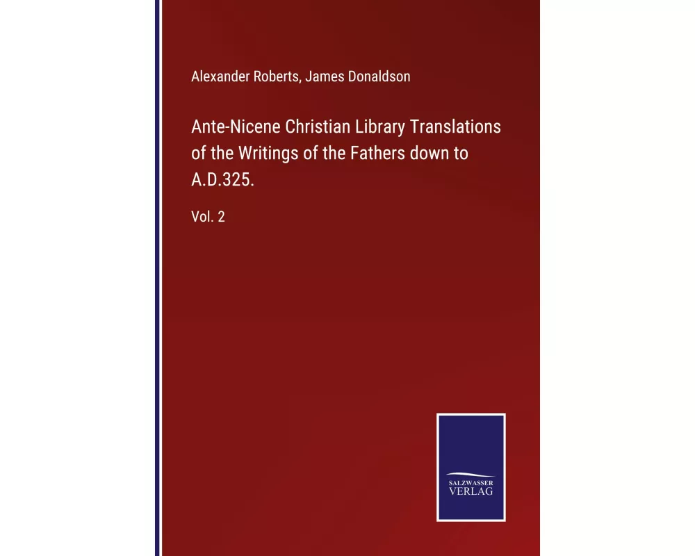 Ante-Nicene Christian Library Translations of the Writings of the Fathers down to A.D.325