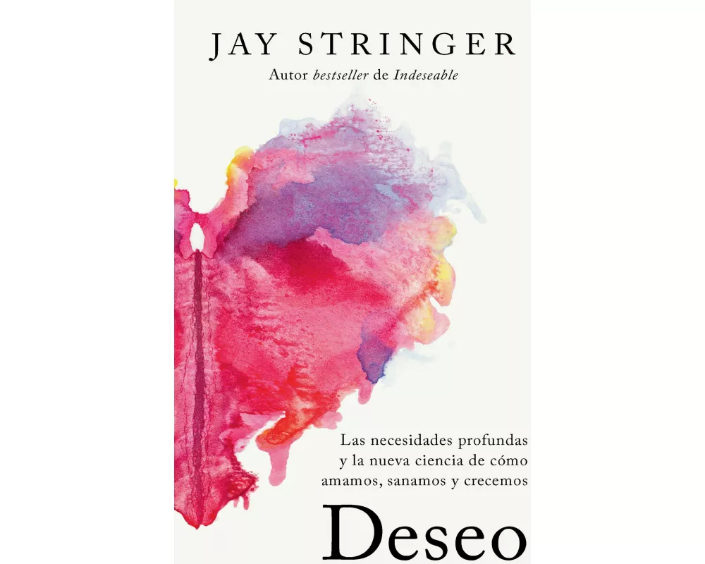 Deseo: Las necesidades profundas y la nueva ciencia de cómo amamos, sanamos y crecemos / Desire: The Longings Inside Us and the New Science
