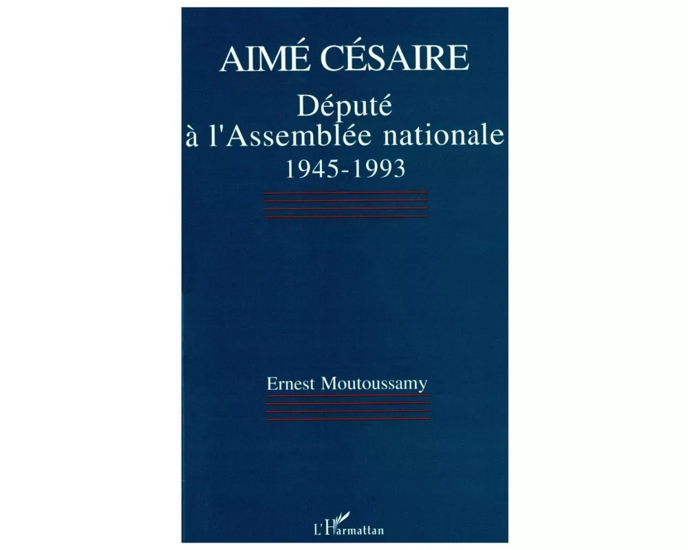 Aimé Césaire, député à lAssemblée nationale 1945-1993