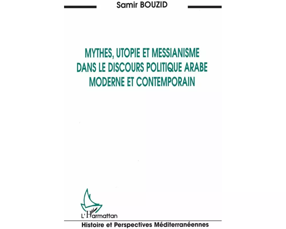 Mythes, utopie et messianisme dans le discours politique arabe moderne et contemporain