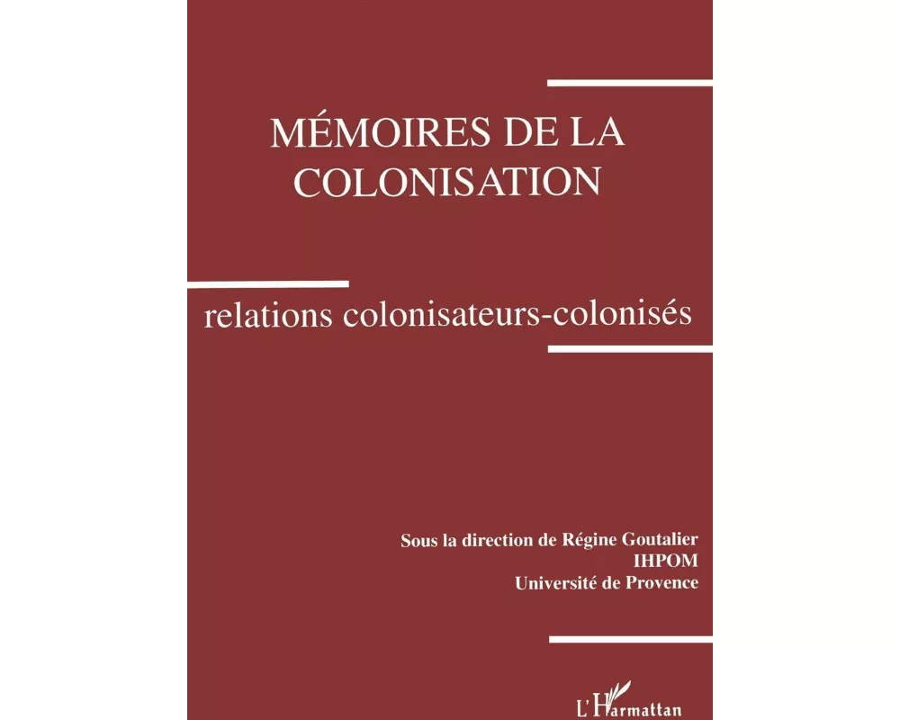 Mémoires de la colonisation. Relations colonisateurs-colonisés