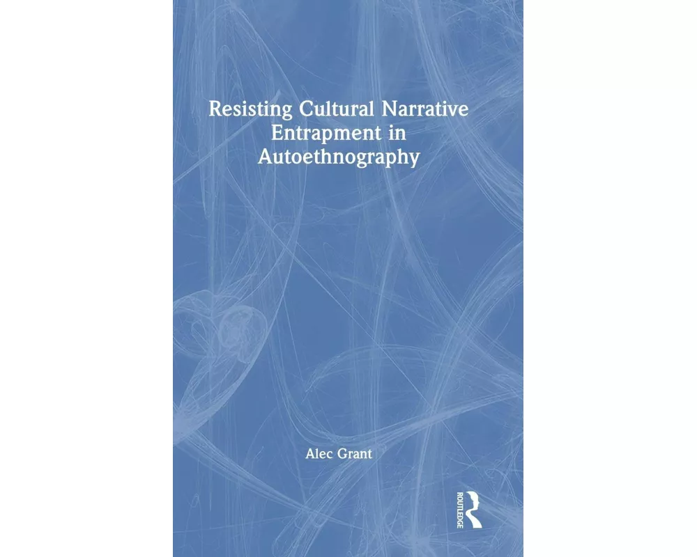 Resisting Cultural Narrative Entrapment in Autoethnography